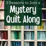 shelf with multiple colors of folded fabric with text overlay "3 reasons to join a mystery quilt along"