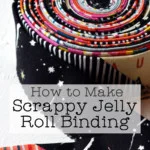 colorful roll of quilt binding made from jelly roll strips with text overlay "how to make scrappy jelly roll binding"