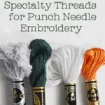 4 skeins of embroidery thread including gray Mouline Etoile, dark green pearl cotton, glow in the dark and orange 6 strand embroidery thread on a white background with text overlay " Guide to Specialty Thread for Punch Needle Embroidery"